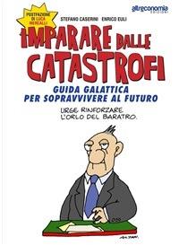 Imparare dalle catastrofi. Guida galattica per sopravvivere al futuro - Stefano Caserini,Enrico Euli - ebook