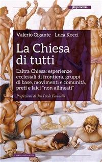 La Chiesa di tutti. L'altra Chiesa: esperienze ecclesiali di frontiera, gruppi di base, movimenti e comunità, preti e laici «non allineati» - Valerio Gigante,Luca Kocci - ebook