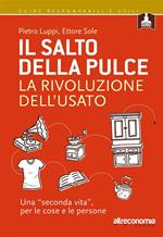 Il salto della pulce. La rivoluzione dell'usato. Una «seconda vita», per le cose e le persone