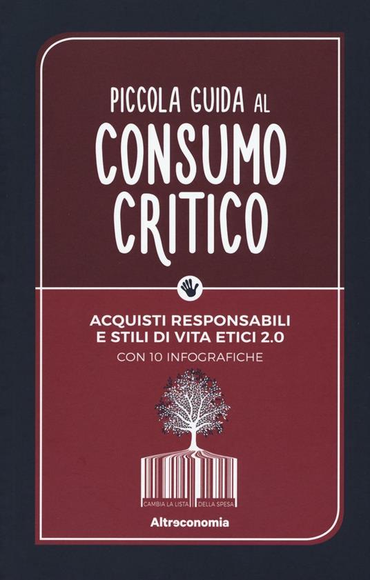 Piccola guida al consumo critico. Acquisti responsabili e stili di vita etici 2.0 - copertina