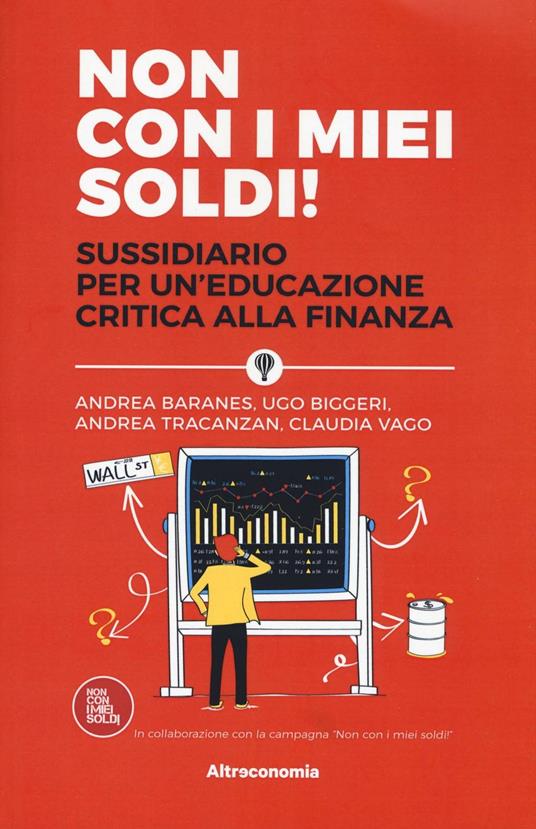 Non con i miei soldi! Sussidiario per un'educazione critica alla finanza - Andrea Baranes,Ugo Biggeri,Andrea Tracanzan - copertina