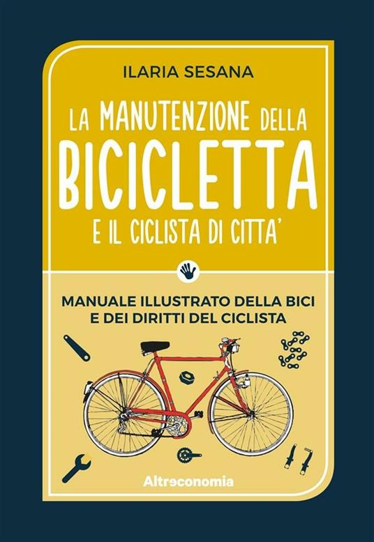La manutenzione della bicicletta e del ciclista di città - Ilaria Sesana,Niccolò Barbiero - ebook