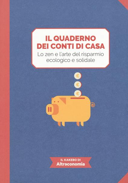 Il quaderno dei conti di casa. Lo zen e l'arte del risparmio ecologico e solidale. Il kakebo di Altreconomia. Ediz. a colori - copertina