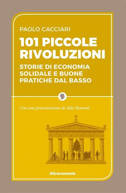 101 piccole rivoluzioni. Storie di economia solidale e buone pratiche dal basso - Paolo Cacciari - ebook