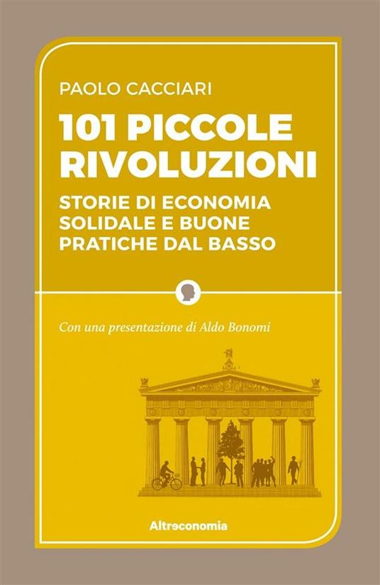 101 piccole rivoluzioni. Storie di economia solidale e buone pratiche dal basso - Paolo Cacciari - ebook