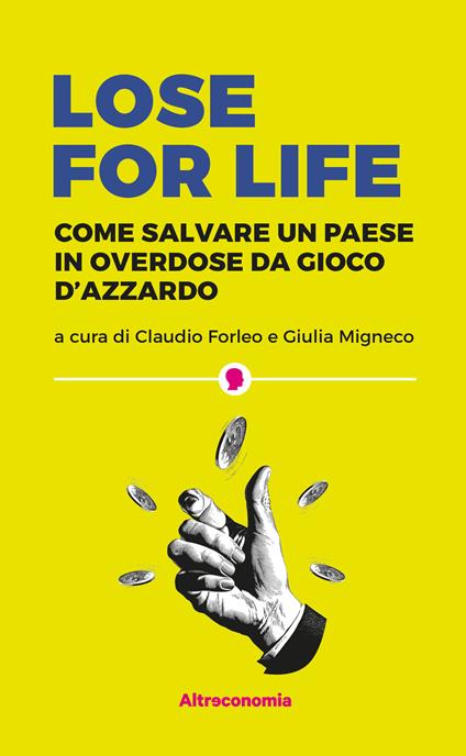 Lose for life. Come salvare un paese in overdose da gioco d'azzardo - Claudio Forleo,Giulia Migneco - ebook