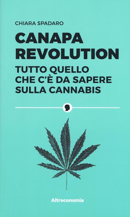 Canapa revolution. Tutto quello che c'è da sapere sulla cannabis - Chiara Spadaro - copertina