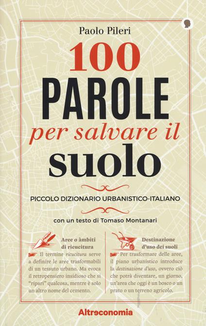 100 parole per salvare il suolo. Piccolo dizionario urbanistico-italiano - Paolo Pileri - copertina