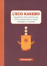 L' eco kakebo. Il quaderno dei conti di casa. Come risparmiare in modo ecologico e solidale