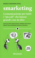 Smarketing. Comunicazione per tutti i «piccoli» che hanno grandi cose da dire. Manuale per associazioni, imprese non profit, realtà dell'economia sociale e solidale. Nuova ediz.