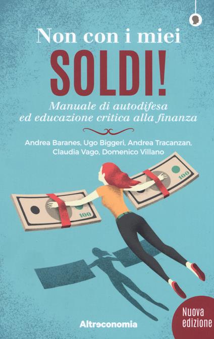 Non con i miei soldi! Sussidiario per un'educazione critica alla finanza - Andrea Baranes,Ugo Biggeri,Andrea Tracanzan - copertina