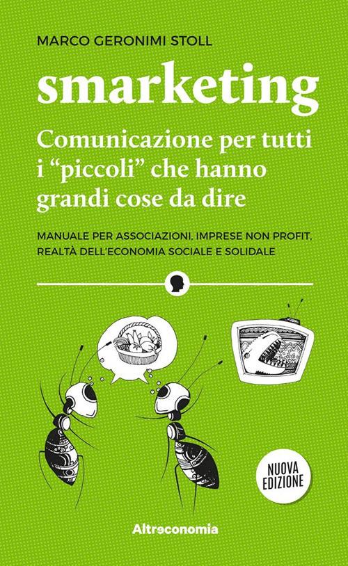 Smarketing. Comunicazione per tutti i «piccoli» che hanno grandi cose da dire. Manuale per associazioni, imprese non profit, realtà dell'economia sociale e solidale - Marco Geronimi Stoll - ebook