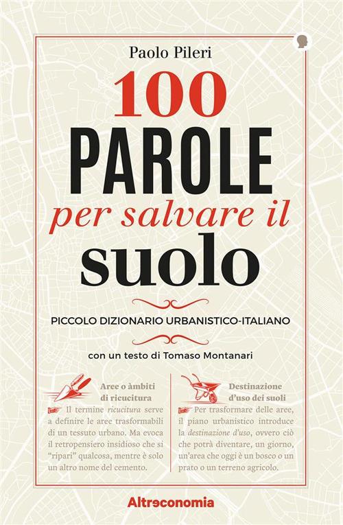 100 parole per salvare il suolo. Piccolo dizionario urbanistico-italiano - Paolo Pileri - ebook