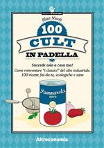 100 cult in padella. Succede solo a casa tua! Come reinventare «i classici» del cibo industriale. 100 ricette fai-da-te, ecologiche e sane