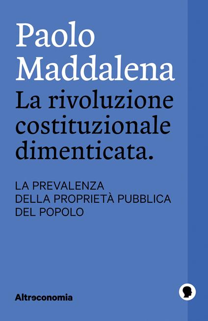 La rivoluzione costituzionale dimenticata. La prevalenza della proprietà pubblica del popolo - Paolo Maddalena - ebook