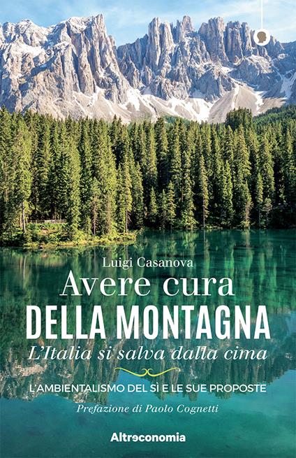 Avere cura della montagna. L'Italia si salva dalla cima. L'ambientalismo del sì e le sue proposte - Luigi Casanova - copertina
