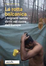 La rotta balcanica. I migranti senza diritti nel cuore dell'Europa