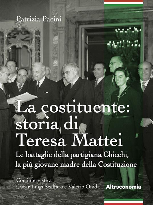 La Costituente: storia di Teresa Mattei. Le battaglie della partigiana Chicchi, la più giovane madre della Costituzione - Patrizia Pacini - ebook