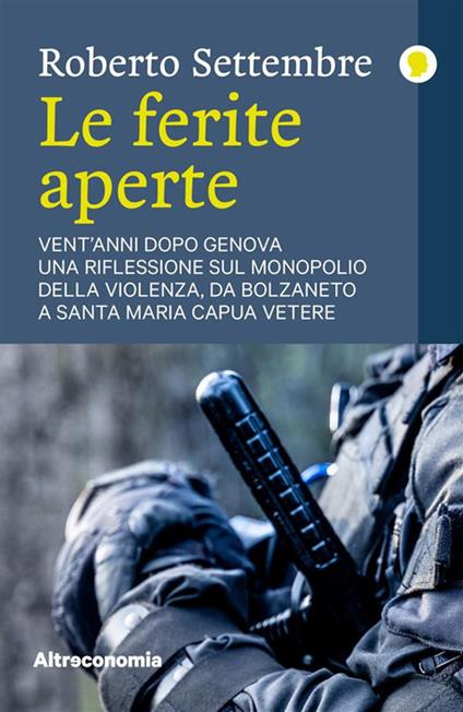 Le ferite aperte. Vent'anni dopo Genova, una riflessione sul monopolio della violenza, da Bolzaneto a Santa Maria Capua Vetere - Roberto Settembre - ebook