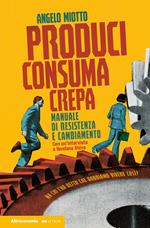 Produci consuma crepa. Manuale di resistenza e cambiamento