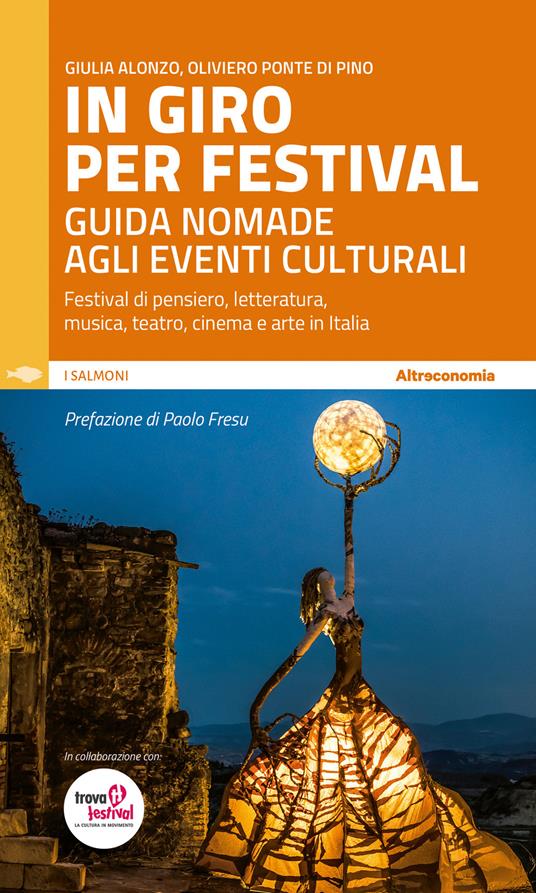 In giro per festival. Guida nomade agli eventi culturali. Festival di pensiero, letteratura, musica, teatro, cinema e arte in Italia - Giulia Alonzo,Oliviero Ponte Di Pino - copertina