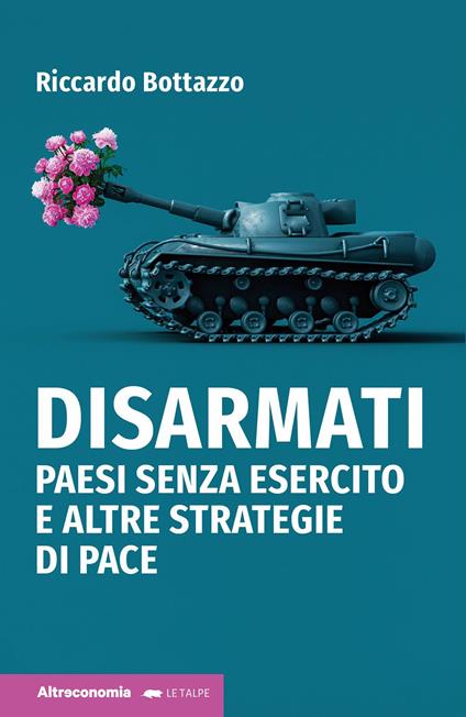 Disarmati. Paesi senza esercito e altre strategie di pace - Riccardo Bottazzo - copertina