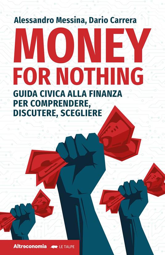 Money for nothing. Guida civica alla finanza per comprendere, discutere, scegliere - Alessandro Messina,Dario Carrera - copertina