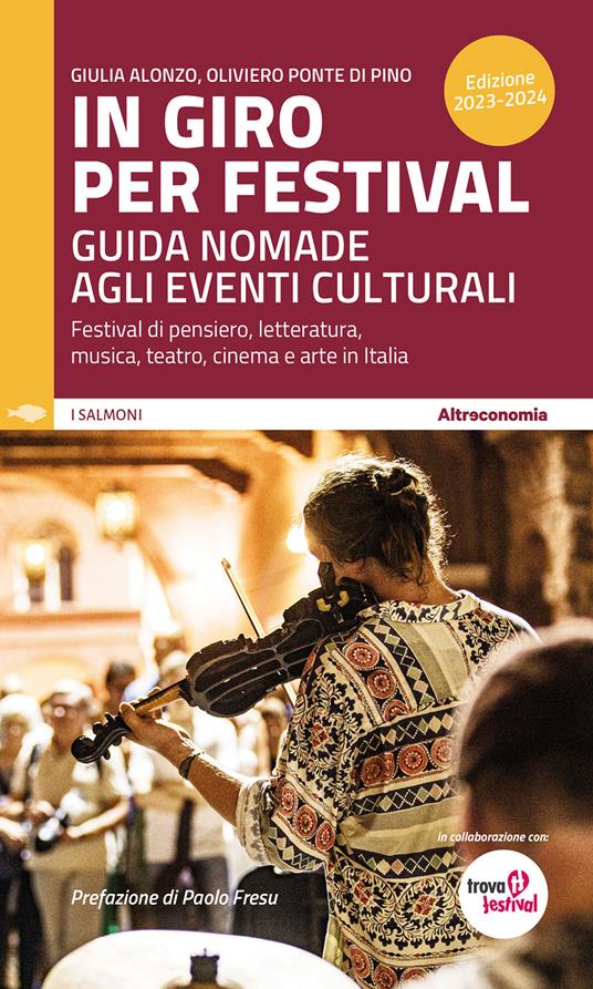 In giro per festival 2023-2024. Guida nomade agli eventi culturali. Festival di pensiero, letteratura, musica, teatro, cinema e arte in Italia - Giulia Alonzo,Oliviero Ponte Di Pino - copertina