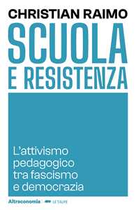 Libro Scuola e Resistenza. L'attivismo pedagogico tra fascismo e democrazia Christian Raimo