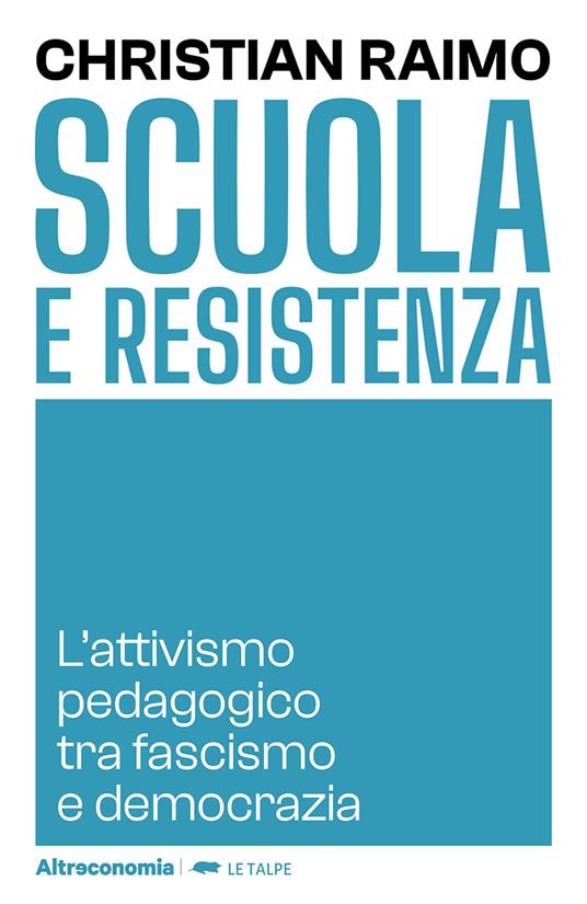Scuola e Resistenza. L'attivismo pedagogico tra fascismo e democrazia - Christian Raimo - copertina