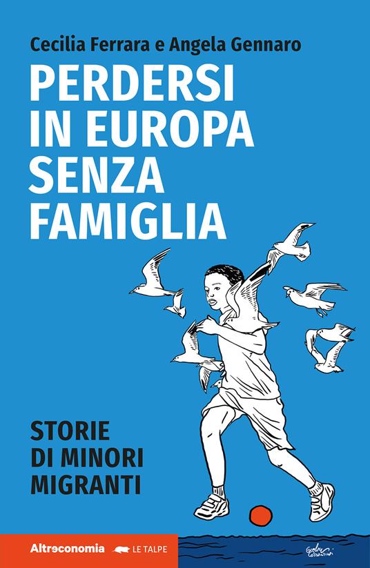 Perdersi in Europa senza famiglia. Storie di minori migranti - Cecilia Ferrara,Angela Gennaro - copertina