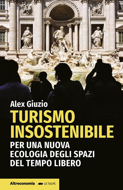 Turismo insostenibile. Per una nuova ecologia degli spazi del tempo libero - Alex Giuzio - copertina