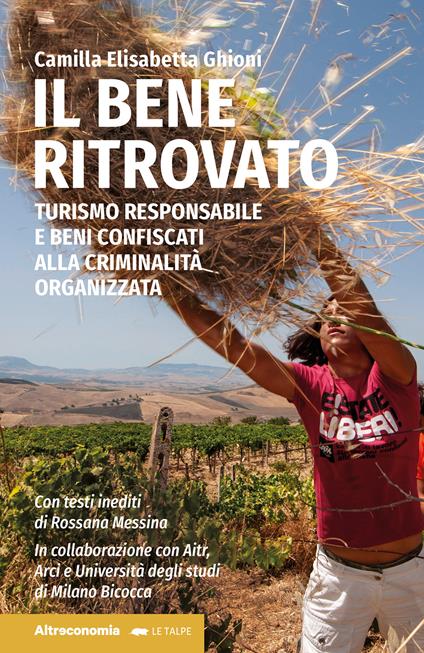 Il bene ritrovato. Turismo responsabile e beni confiscati alla criminalità organizzata - Camilla Elisabetta Ghioni - copertina