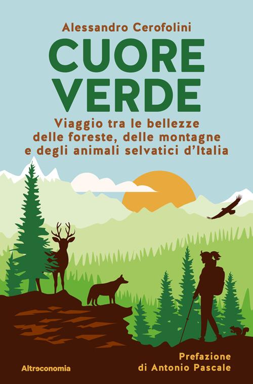 Cuore verde. Viaggio tra le bellezze delle foreste, delle montagne e degli animali selvatici d'Italia - Alessandro Cerofolini - ebook