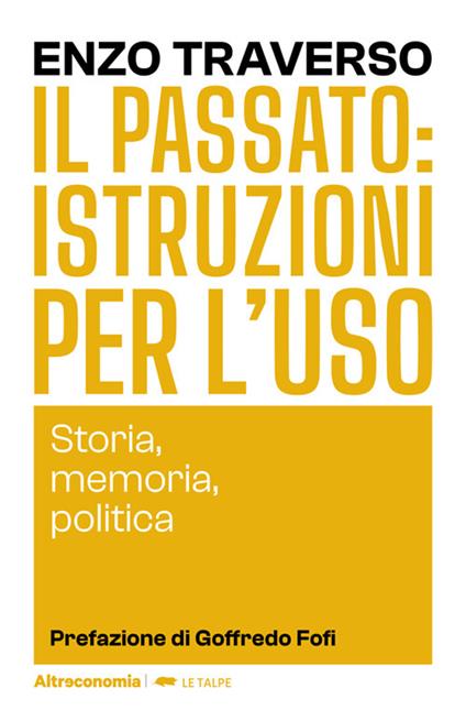 Il passato: istruzioni per l'uso. Storia, memoria, politica - Enzo Traverso,Gianfranco Morosato - ebook