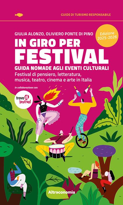 In giro per festival. Guida nomade agli eventi culturali. Festival di pensiero, letteratura, musica, teatro, cinema e arte in Italia 2025-2026 - Giulia Alonzo,Oliviero Ponte Di Pino - copertina