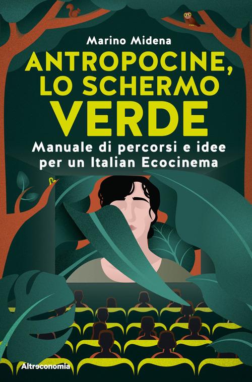 Antropocine, lo schermo verde. Manuale di percorsi e idee per un Italian Ecocinema - Marino Midena - ebook