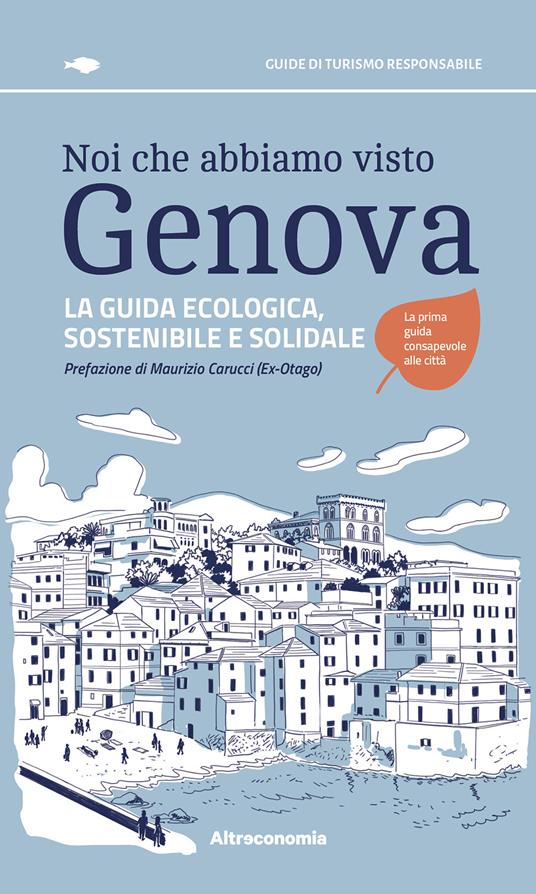 Noi che abbiamo visto Genova. La guida ecologica, sostenibile e solidale - copertina