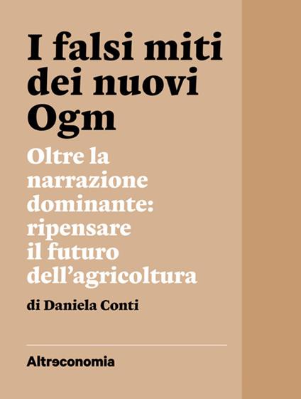 I falsi miti dei nuovi Ogm. Oltre la narrazione dominante: ripensare il futuro dell'agricoltura - Daniela Conti - ebook