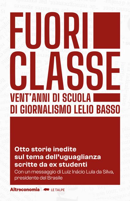 Fuoriclasse. Vent'anni di scuola di giornalismo Lelio Basso. Otto storie inedite sul tema dell'uguaglianza scritte da ex studenti - Fondazione Lelio e Lisli Basso-Issoco - ebook