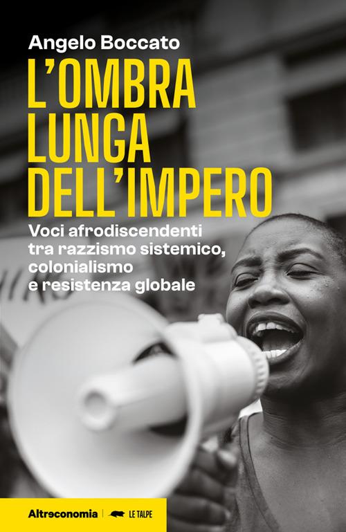 L' ombra lunga dell'impero. Voci afrodiscendenti tra razzismo sistemico, colonialismo e resistenza globale - Angelo Boccato - ebook