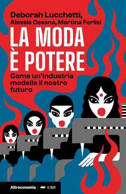 La moda è potere. Come un'industria modella il nostro futuro - Alessia Cesana,Martina Ferlisi,Deborah Lucchetti - ebook