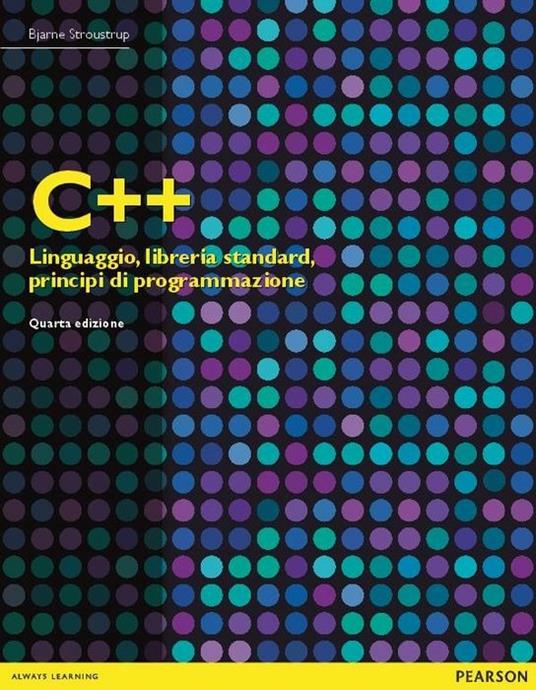 C++. Linguaggio, libreria standard, principi di programmazione - Bjarne Stroustrup - copertina