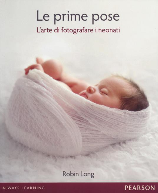 Le prime pose. L'arte di fotografare i neonati - Robin Long - copertina