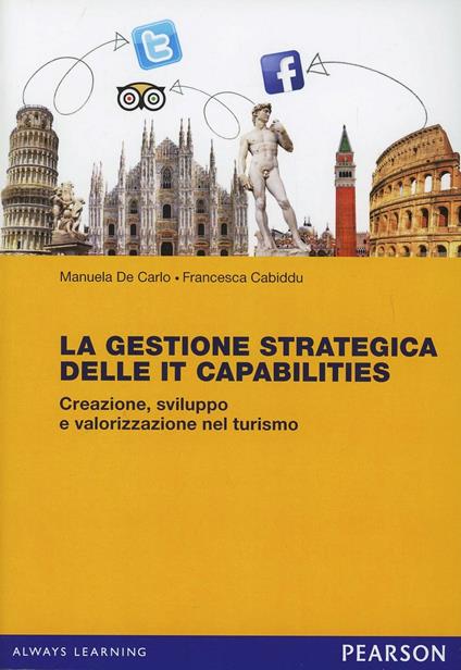La gestione strategica delle IT Capabilities. Creazione, sviluppo e valorizzazione nel turismo - Manuela De Carlo,Francesca Cabiddu - copertina