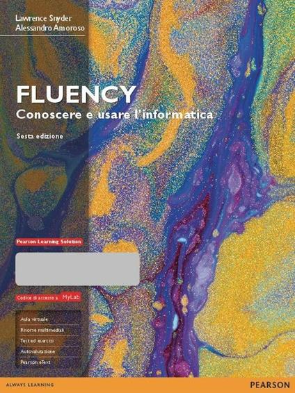 Fluency. Conoscere e usare l'informatica. Ediz. MyLab. Con espansione online - Lawrence Snyder,Laura Henry Ray,Alessandro Amoroso - copertina