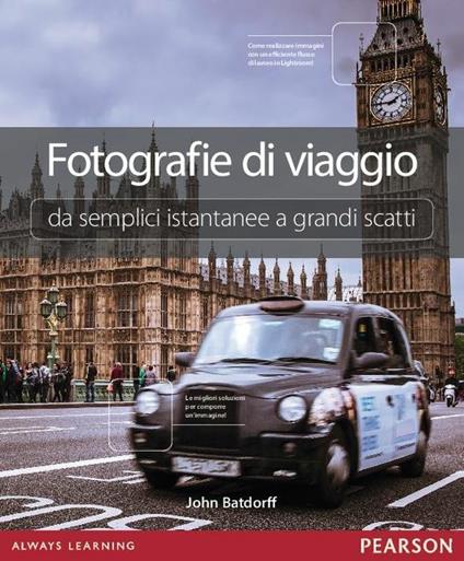 Fotografie di viaggio. Da semplici istantanee a grandi scatti - John Batdorff - copertina