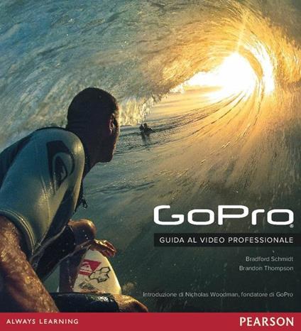 GoPro. Guida al video professionale - Bradford Schmidt,Brandon Thompson - copertina