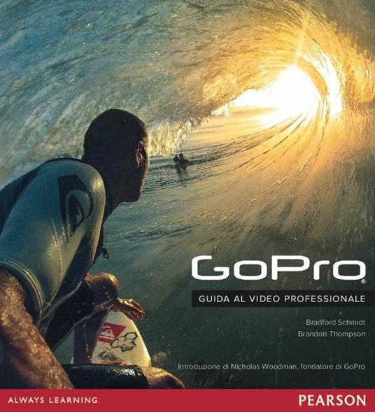 GoPro. Guida al video professionale - Bradford Schmidt,Brandon Thompson - copertina