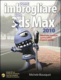 Come imbrogliare con 3DS Max 2010. Con CD-ROM - Michele Bousquet - 5